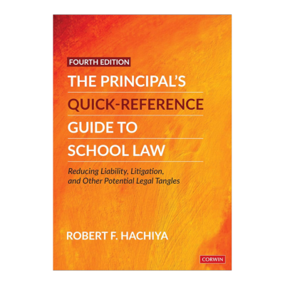 The Principal's Quick-Reference Guide to School Law: Reducing Liability, Litigation, and Other Potential Legal Tangles Fourth Edition (Revised Edition)